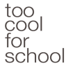 TOO COOL FOR SCHOOL