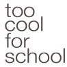 TOO COOL FOR SCHOOL